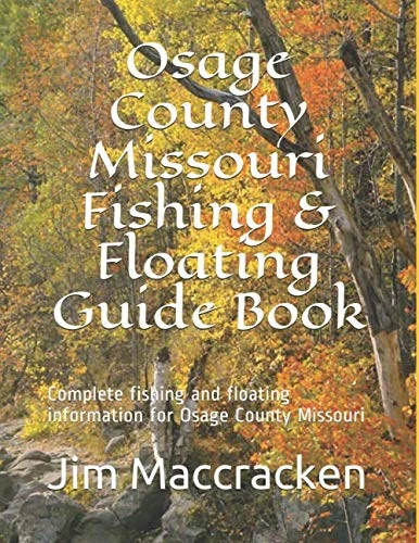Osage County Missouri Fishing & Floating Guide Book: Complete fishing and floating information for Osage County Missouri (Missouri Fishing & Floating Guide Books)
