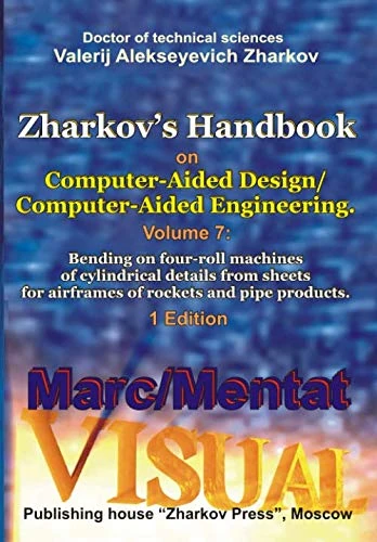 Zharkov's Handbook on Computer-Aided Design/Computer-Aided Engineering. Volume 7: Bending on four-roll machines of cylindrical details from sheets for airframes of rockets and pipe products. 1 Edition - Image 1