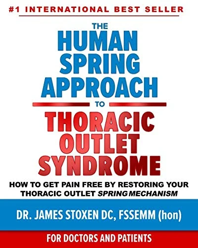 The Human Spring Approach to Thoracic Outlet Syndrome: How to Get Pain Free by Restoring Your Thoracic Outlet Spring Mechanism (Human Spring Book Series)