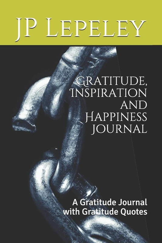 Gratitude, Inspiration and Happiness Journal: A Gratitude Journal with Gratitude Quotes