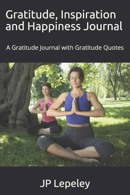 Gratitude, Inspiration and Happiness Journal: A Gratitude Journal with Gratitude Quotes