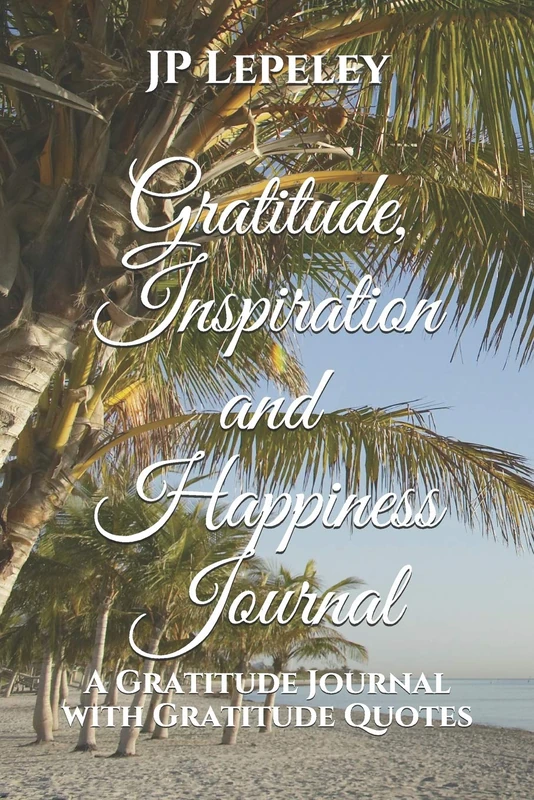 Gratitude, Inspiration and Happiness Journal: A Gratitude Journal with Gratitude Quotes