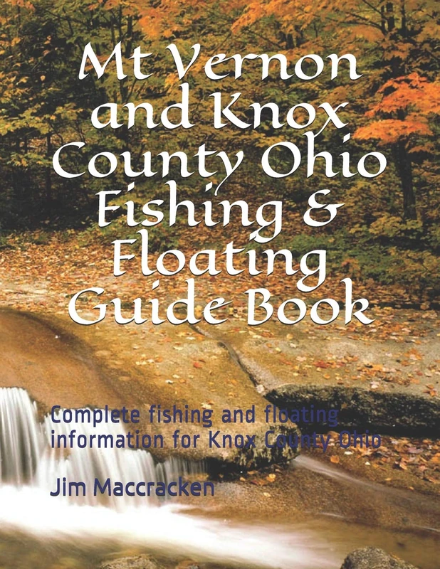 Mt Vernon and Knox County Ohio Fishing & Floating Guide Book: Complete fishing and floating information for Knox County Ohio: 43 (Ohio Fishing & Floating Guide Books) - Image 1
