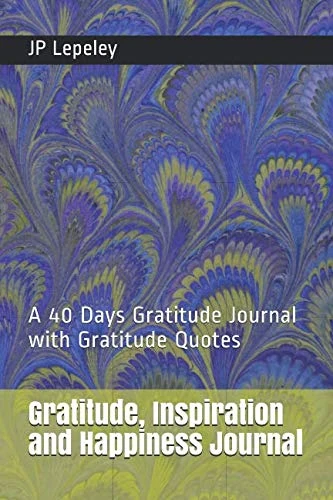 Gratitude, Inspiration and Happiness Journal: A 40 Days Gratitude Journal with Gratitude Quotes