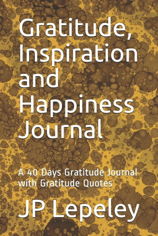 Gratitude, Inspiration and Happiness Journal: A 40 Days Gratitude Journal with Gratitude Quotes