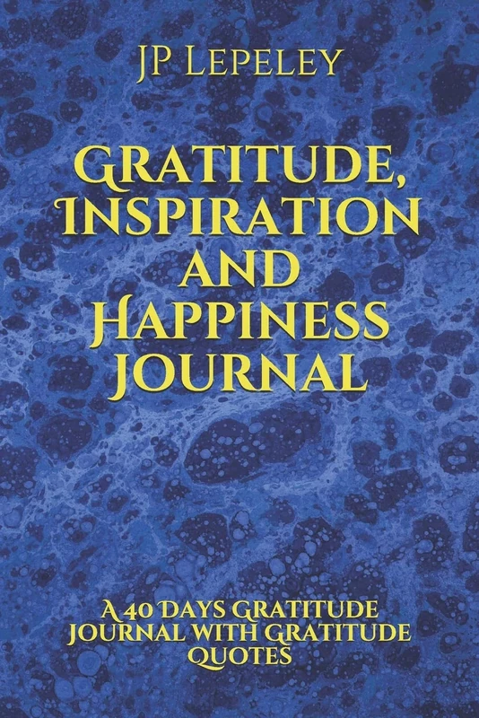 Gratitude, Inspiration and Happiness Journal: A 40 Days Gratitude Journal with Gratitude Quotes