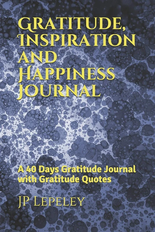 Gratitude, Inspiration and Happiness Journal: A 40 Days Gratitude Journal with Gratitude Quotes