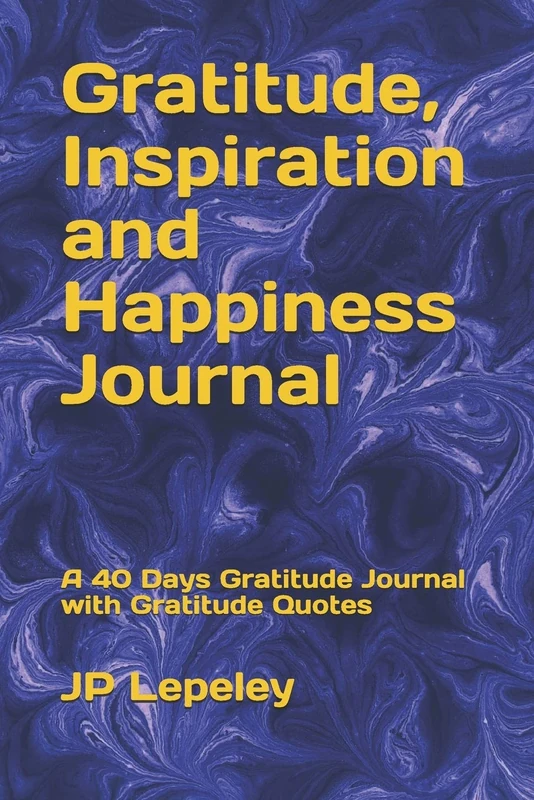 Gratitude, Inspiration and Happiness Journal: A 40 Days Gratitude Journal with Gratitude Quotes