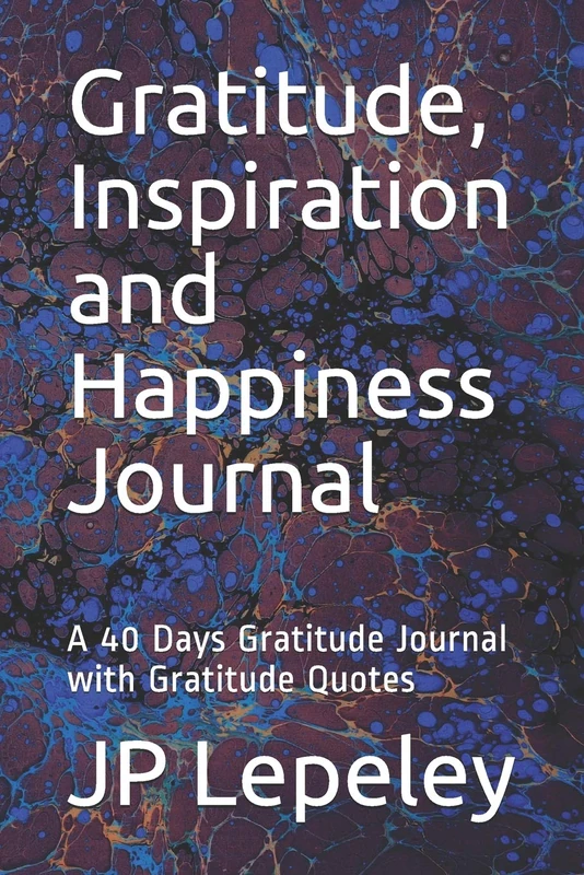 Gratitude, Inspiration and Happiness Journal: A 40 Days Gratitude Journal with Gratitude Quotes