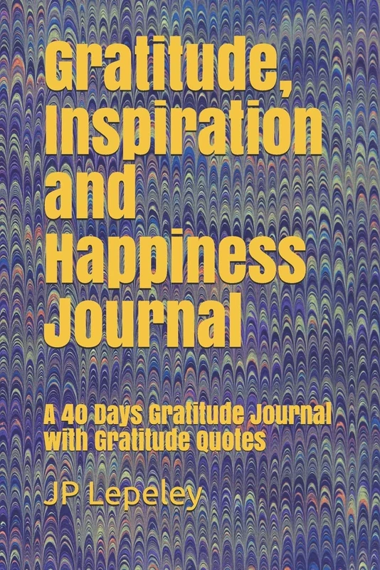 Gratitude, Inspiration and Happiness Journal: A 40 Days Gratitude Journal with Gratitude Quotes