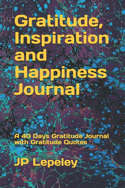 Gratitude, Inspiration and Happiness Journal: A 40 Days Gratitude Journal with Gratitude Quotes