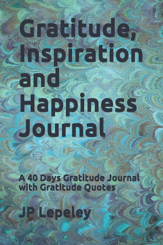 Gratitude, Inspiration and Happiness Journal: A 40 Days Gratitude Journal with Gratitude Quotes