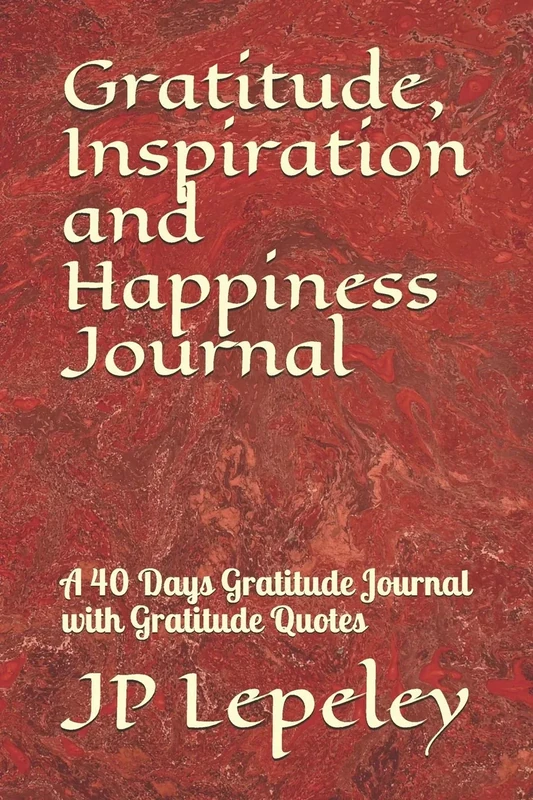 Gratitude, Inspiration and Happiness Journal: A 40 Days Gratitude Journal with Gratitude Quotes