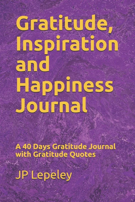 Gratitude, Inspiration and Happiness Journal: A 40 Days Gratitude Journal with Gratitude Quotes