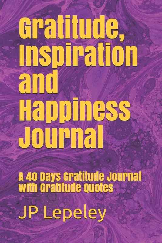 Gratitude, Inspiration and Happiness Journal: A 40 Days Gratitude Journal with Gratitude Quotes