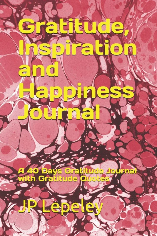 Gratitude, Inspiration and Happiness Journal: A 40 Days Gratitude Journal with Gratitude Quotes