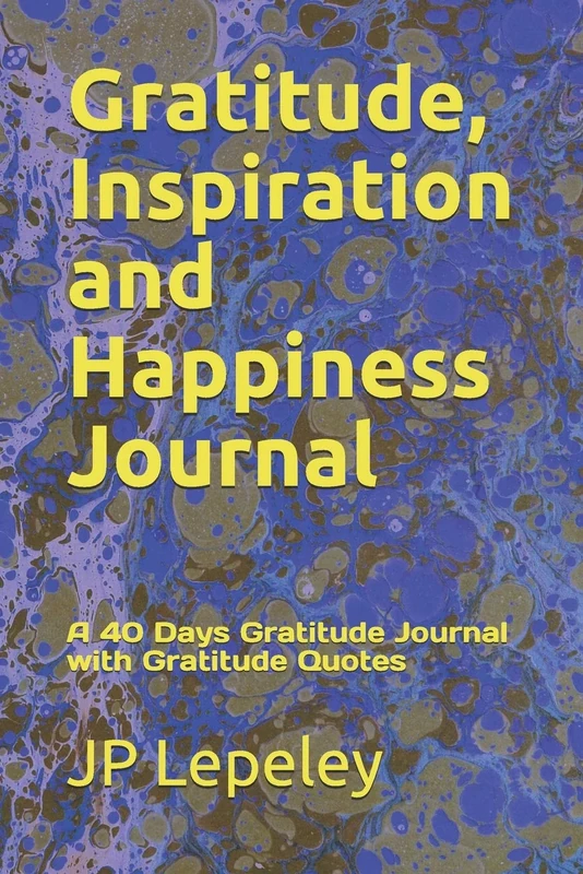 Gratitude, Inspiration and Happiness Journal: A 40 Days Gratitude Journal with Gratitude Quotes
