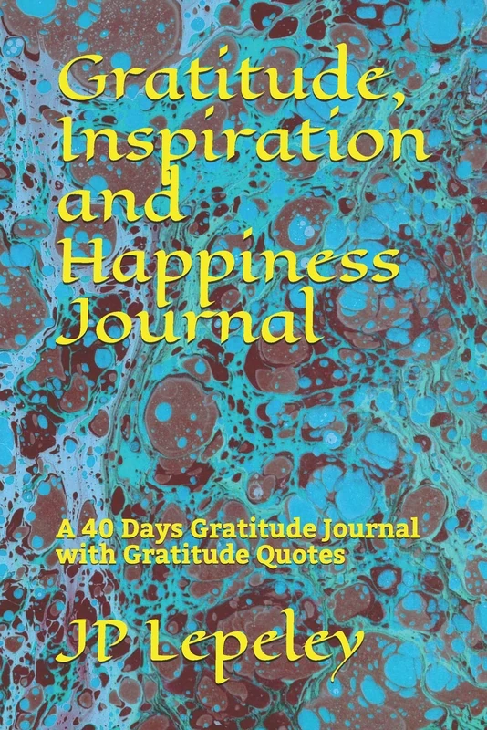 Gratitude, Inspiration and Happiness Journal: A 40 Days Gratitude Journal with Gratitude Quotes