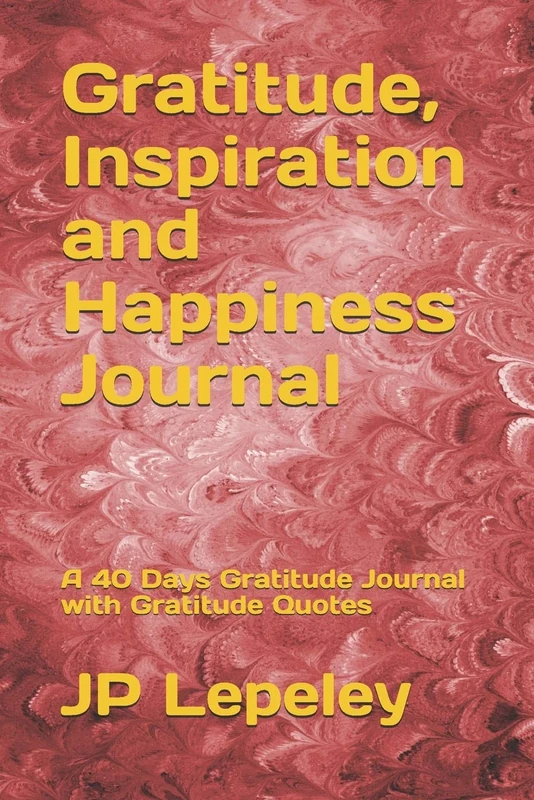 Gratitude, Inspiration and Happiness Journal: A 40 Days Gratitude Journal with Gratitude Quotes