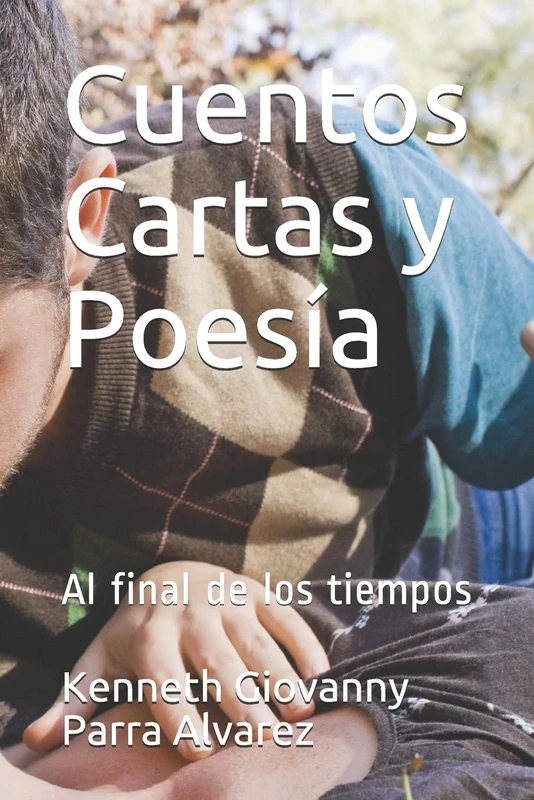 Cuentos Cartas y Poesía: Al final de los tiempos (Recopilación)