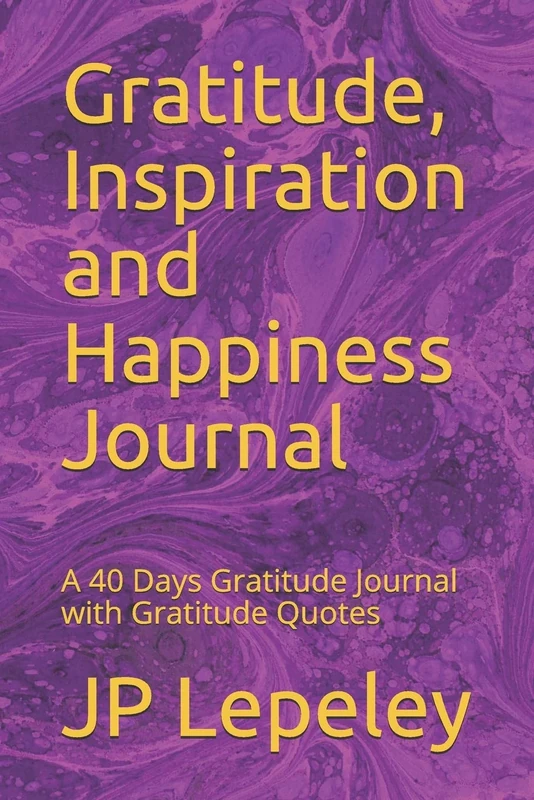 Gratitude, Inspiration and Happiness Journal: A 40 Days Gratitude Journal with Gratitude Quotes