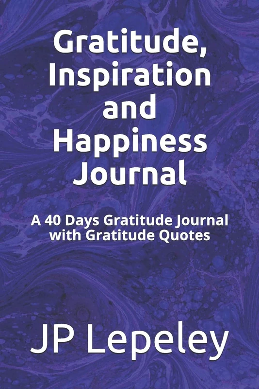 Gratitude, Inspiration and Happiness Journal: A 40 Days Gratitude Journal with Gratitude Quotes