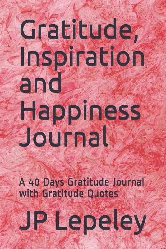 Gratitude, Inspiration and Happiness Journal: A 40 Days Gratitude Journal with Gratitude Quotes