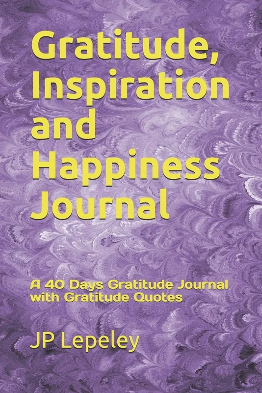 Gratitude, Inspiration and Happiness Journal: A 40 Days Gratitude Journal with Gratitude Quotes