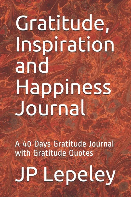 Gratitude, Inspiration and Happiness Journal: A 40 Days Gratitude Journal with Gratitude Quotes