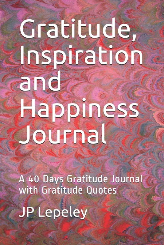 Gratitude, Inspiration and Happiness Journal: A 40 Days Gratitude Journal with Gratitude Quotes