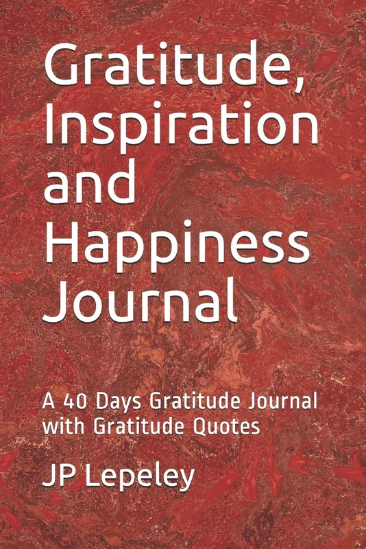 Gratitude, Inspiration and Happiness Journal: A 40 Days Gratitude Journal with Gratitude Quotes