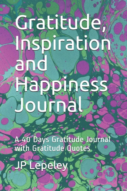 Gratitude, Inspiration and Happiness Journal: A 40 Days Gratitude Journal with Gratitude Quotes