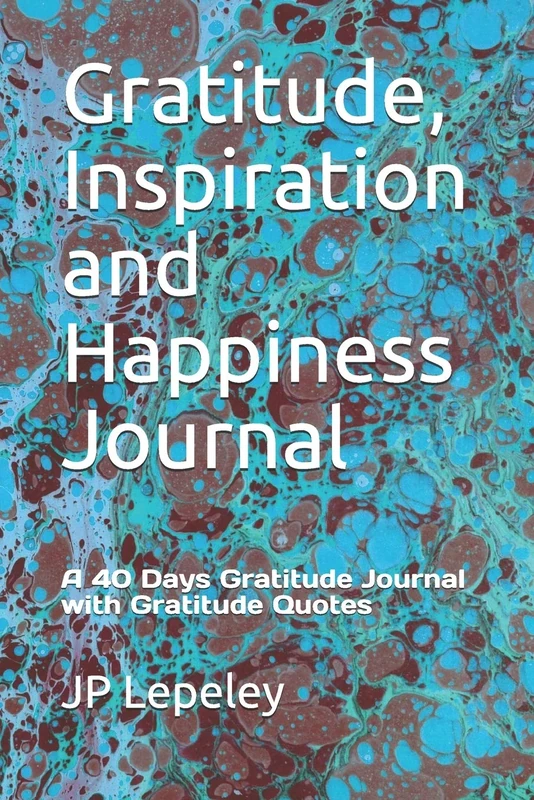 Gratitude, Inspiration and Happiness Journal: A 40 Days Gratitude Journal with Gratitude Quotes