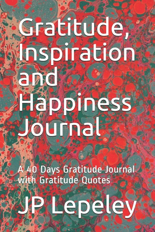 Gratitude, Inspiration and Happiness Journal: A 40 Days Gratitude Journal with Gratitude Quotes