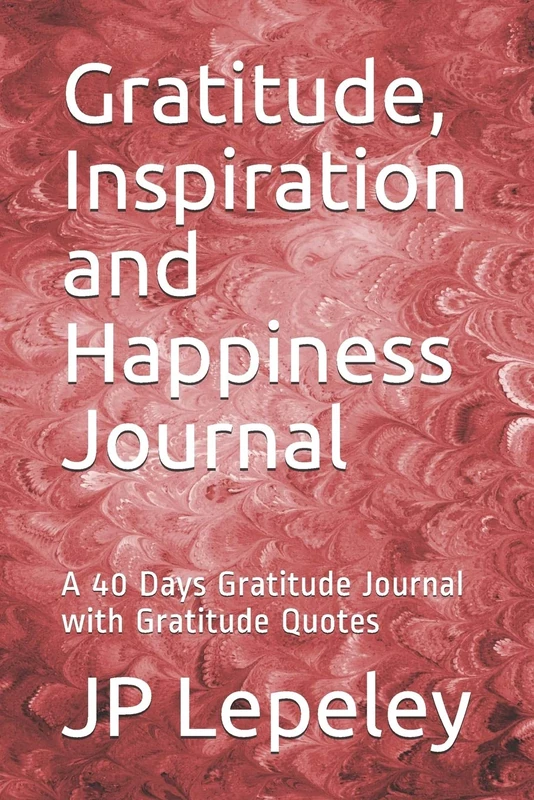 Gratitude, Inspiration and Happiness Journal: A 40 Days Gratitude Journal with Gratitude Quotes