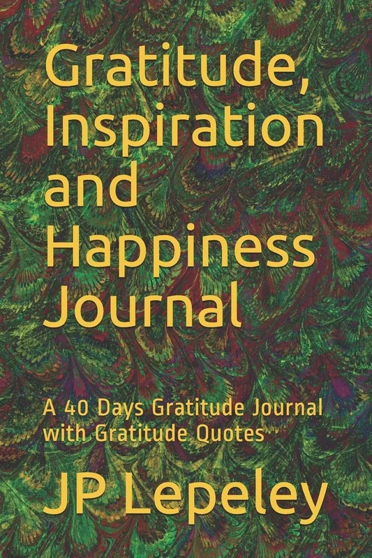 Gratitude, Inspiration and Happiness Journal: A 40 Days Gratitude Journal with Gratitude Quotes