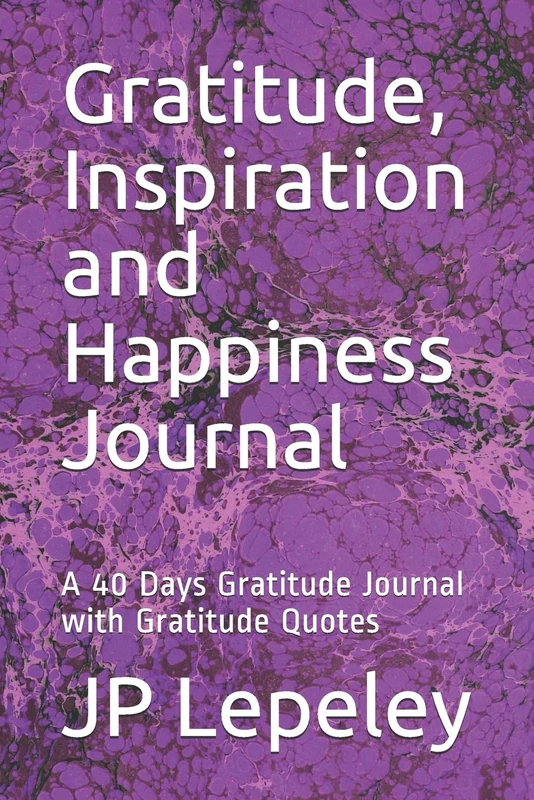 Gratitude, Inspiration and Happiness Journal: A 40 Days Gratitude Journal with Gratitude Quotes