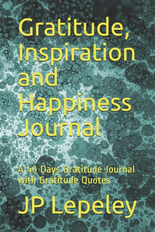 Gratitude, Inspiration and Happiness Journal: A 40 Days Gratitude Journal with Gratitude Quotes