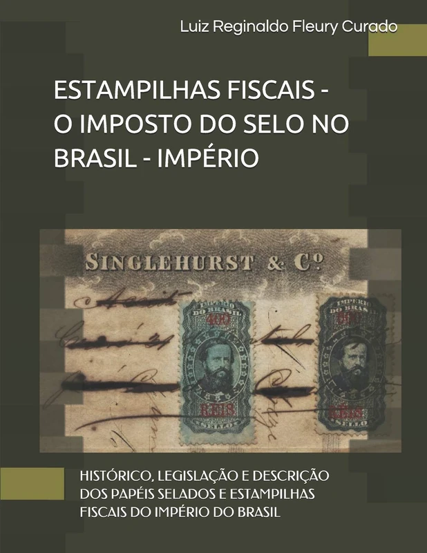 ESTAMPILHAS FISCAIS - O IMPOSTO DO SELO NO BRASIL: HISTÓRICO, LEGISLAÇÃO E DESCRIÇÃO DOS PAPÉIS SELADOS E ESTAMPILHAS FISCAIS DO IMPÉRIO DO BRASIL - Image 1