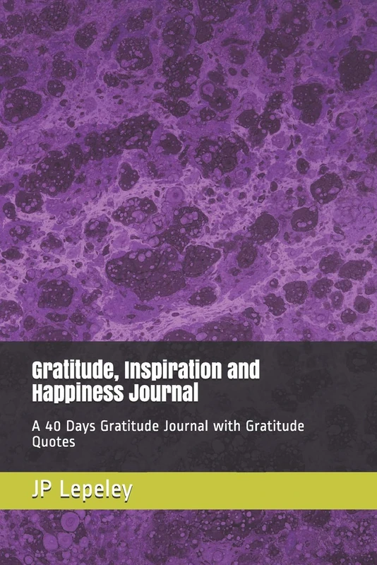 Gratitude, Inspiration and Happiness Journal: A 40 Days Gratitude Journal with Gratitude Quotes