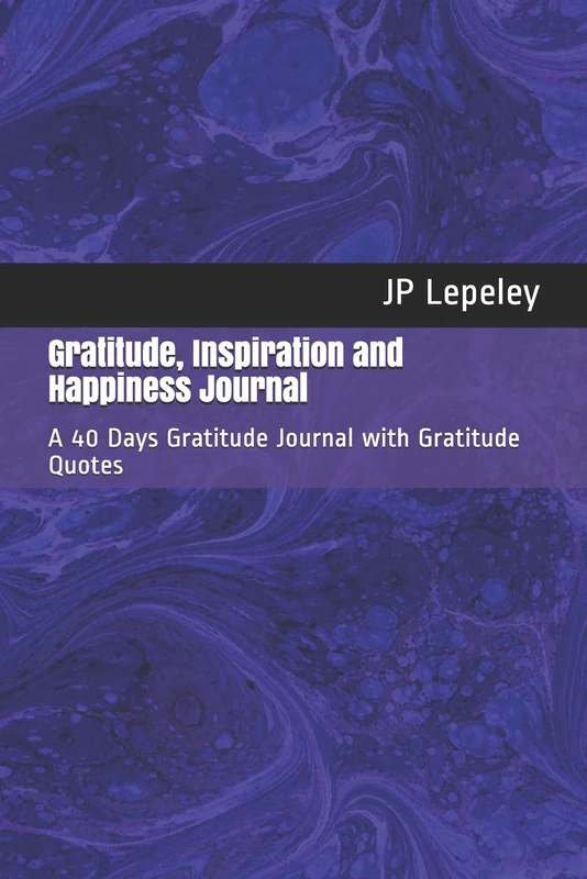 Gratitude, Inspiration and Happiness Journal: A 40 Days Gratitude Journal with Gratitude Quotes