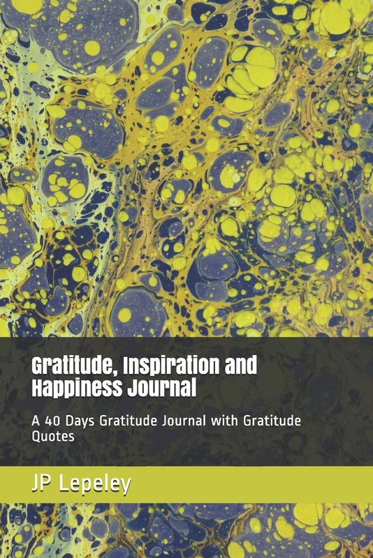 Gratitude, Inspiration and Happiness Journal: A 40 Days Gratitude Journal with Gratitude Quotes
