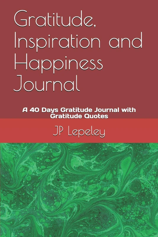 Gratitude, Inspiration and Happiness Journal: A 40 Days Gratitude Journal with Gratitude Quotes