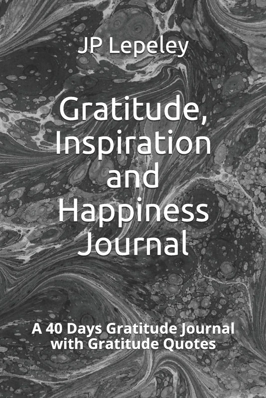Gratitude, Inspiration and Happiness Journal: A 40 Days Gratitude Journal with Gratitude Quotes
