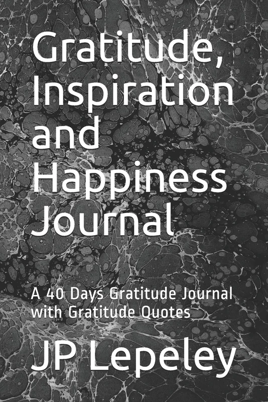 Gratitude, Inspiration and Happiness Journal: A 40 Days Gratitude Journal with Gratitude Quotes