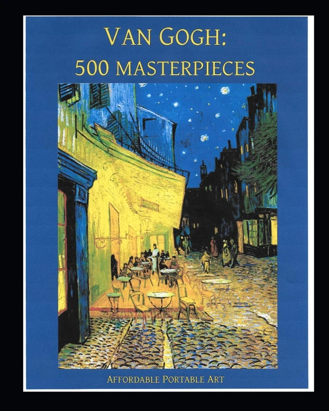 Van Gogh: 500 Masterpieces in Color: (Illustrated) (Affordable Portable Art)