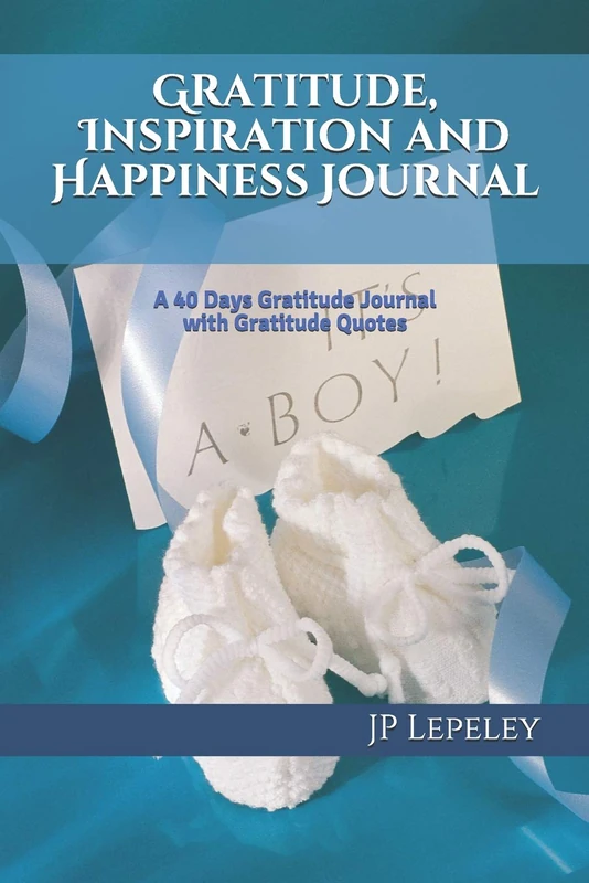 Gratitude, Inspiration and Happiness Journal: A 40 Days Gratitude Journal with Gratitude Quotes