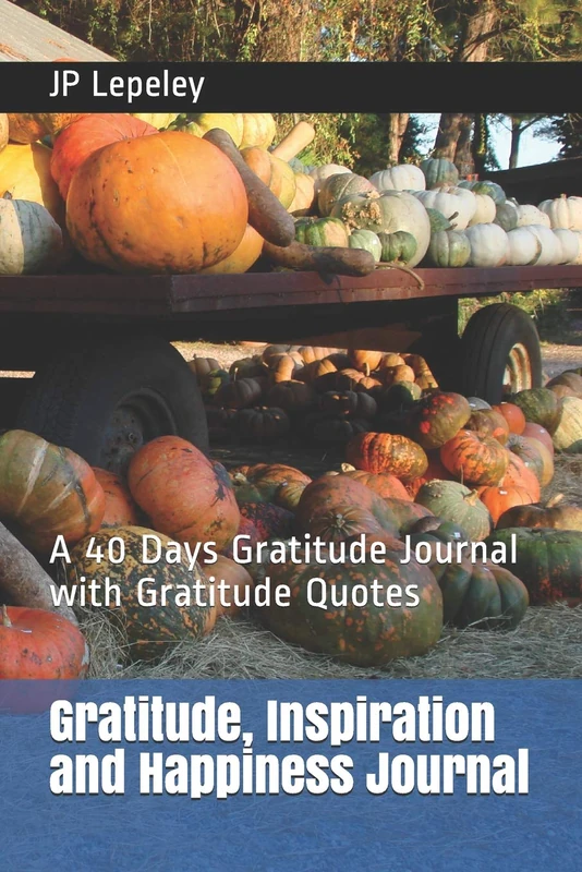 Gratitude, Inspiration and Happiness Journal: A 40 Days Gratitude Journal with Gratitude Quotes