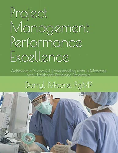 Project Management Performance Excellence: Achieving a Successful Understanding from a Medicare and Healthcare Readiness Perspective