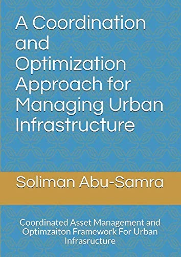 A Coordination and Optimization Approach for Managing Urban Infrastructure: Coordinated Asset Management and Optimzaiton Framework For Urban Infrasructure